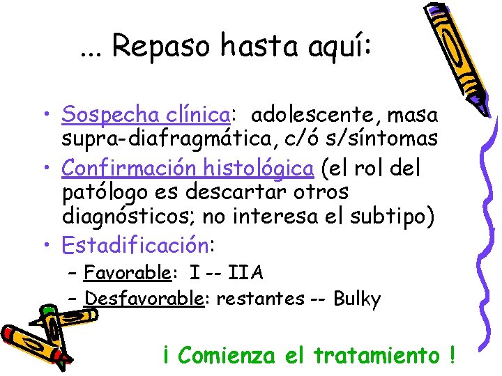 . . . Repaso hasta aquí: • Sospecha clínica: adolescente, masa supra-diafragmática, c/ó s/síntomas