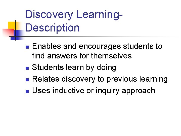 Discovery Learning. Description n n Enables and encourages students to find answers for themselves