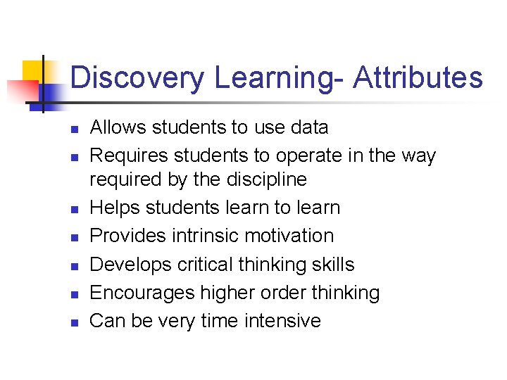 Discovery Learning- Attributes n n n n Allows students to use data Requires students