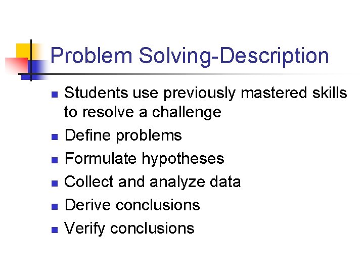 Problem Solving-Description n n n Students use previously mastered skills to resolve a challenge