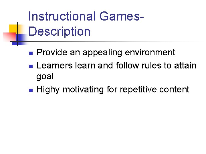 Instructional Games. Description n Provide an appealing environment Learners learn and follow rules to