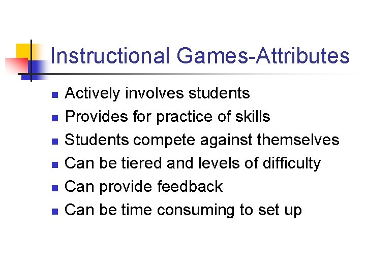 Instructional Games-Attributes n n n Actively involves students Provides for practice of skills Students