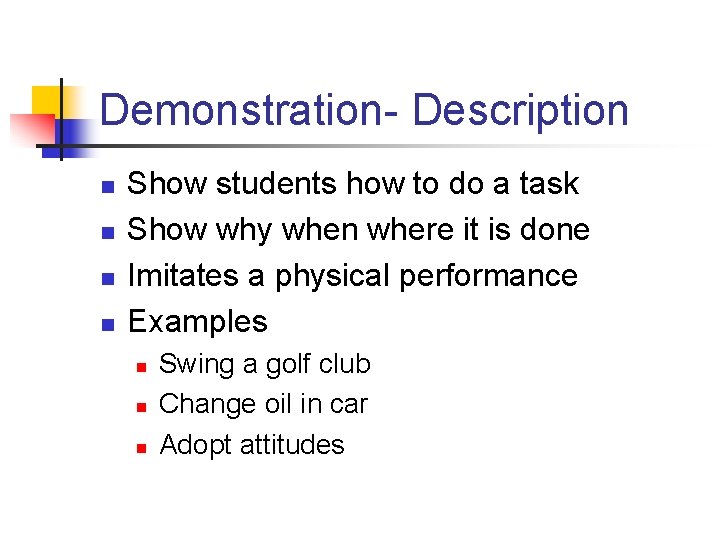 Demonstration- Description n n Show students how to do a task Show why when