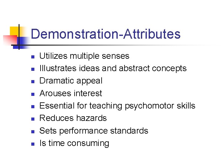 Demonstration-Attributes n n n n Utilizes multiple senses Illustrates ideas and abstract concepts Dramatic