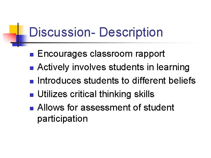 Discussion- Description n n Encourages classroom rapport Actively involves students in learning Introduces students