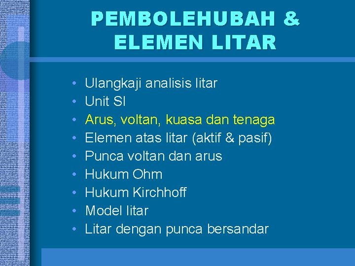 PEMBOLEHUBAH & ELEMEN LITAR • • • Ulangkaji analisis litar Unit SI Arus, voltan,