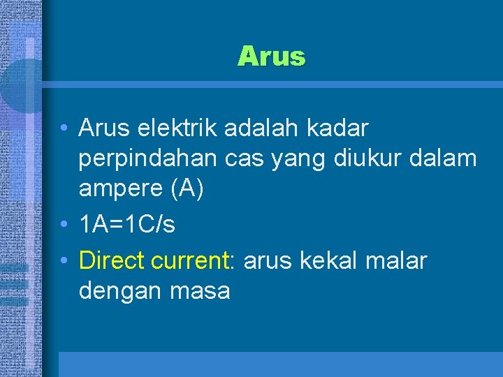 Arus • Arus elektrik adalah kadar perpindahan cas yang diukur dalam ampere (A) •