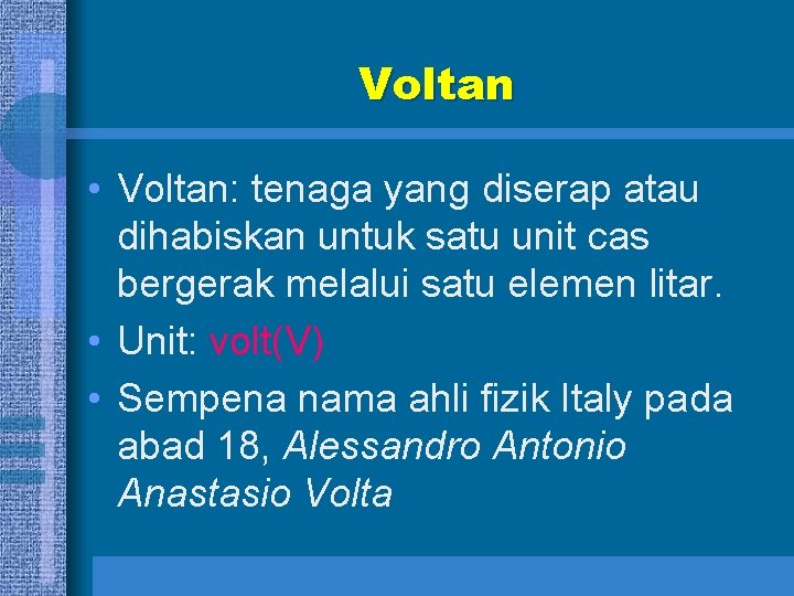 Voltan • Voltan: tenaga yang diserap atau dihabiskan untuk satu unit cas bergerak melalui