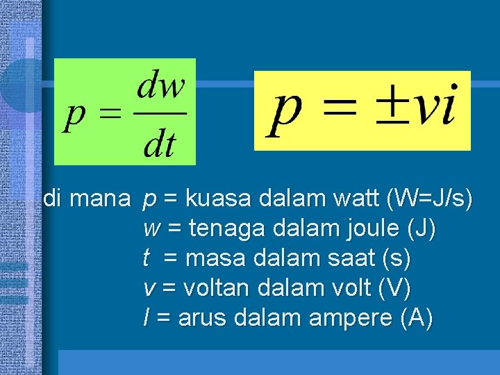 di mana p = kuasa dalam watt (W=J/s) w = tenaga dalam joule (J)