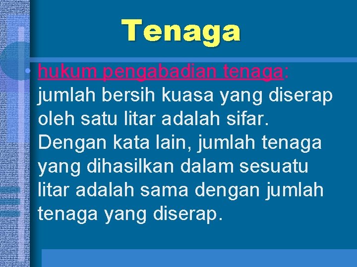 Tenaga • hukum pengabadian tenaga: jumlah bersih kuasa yang diserap oleh satu litar adalah