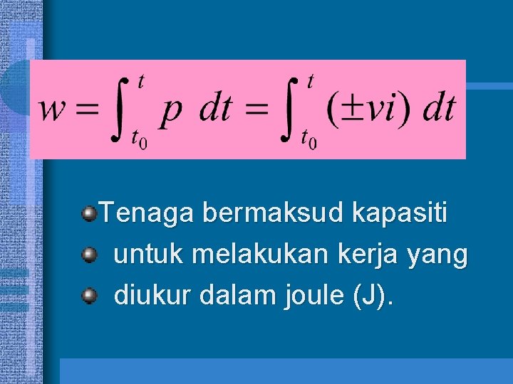 Tenaga bermaksud kapasiti untuk melakukan kerja yang diukur dalam joule (J). 