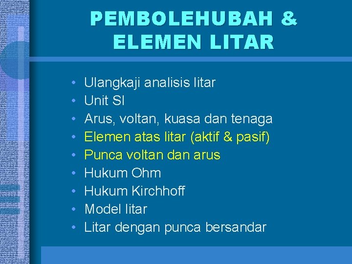 PEMBOLEHUBAH & ELEMEN LITAR • • • Ulangkaji analisis litar Unit SI Arus, voltan,