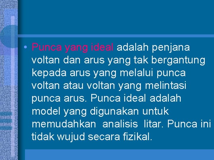  • Punca yang ideal adalah penjana voltan dan arus yang tak bergantung kepada