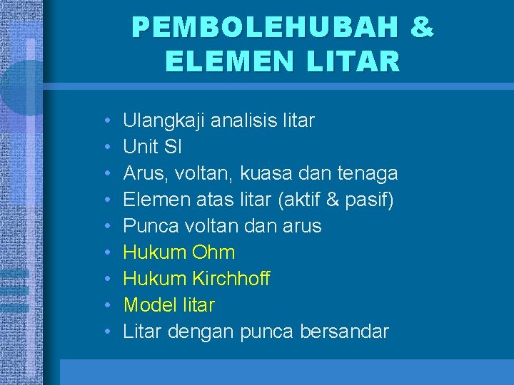 PEMBOLEHUBAH & ELEMEN LITAR • • • Ulangkaji analisis litar Unit SI Arus, voltan,