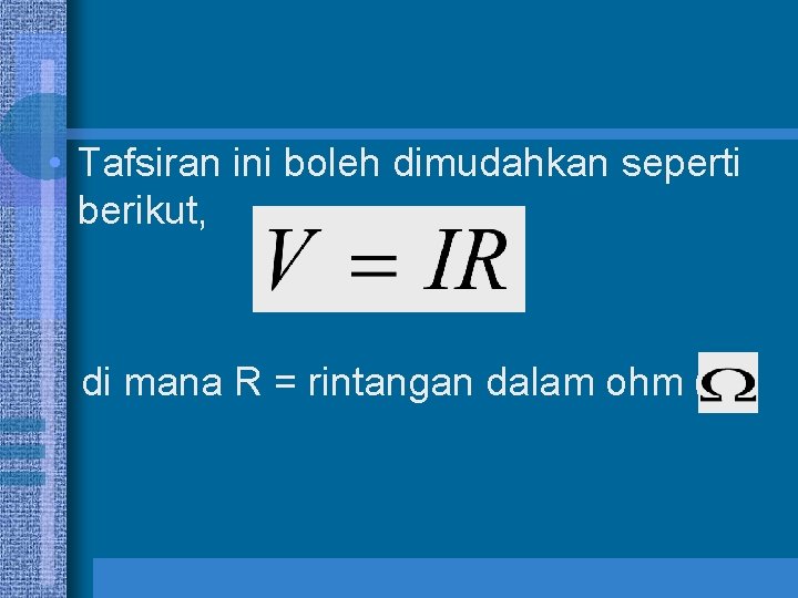  • Tafsiran ini boleh dimudahkan seperti berikut, di mana R = rintangan dalam