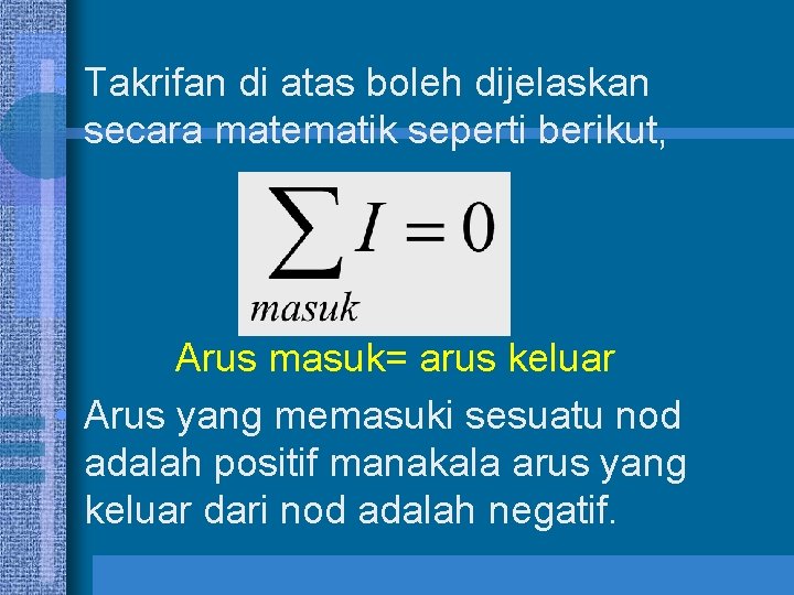  • Takrifan di atas boleh dijelaskan secara matematik seperti berikut, Arus masuk= arus