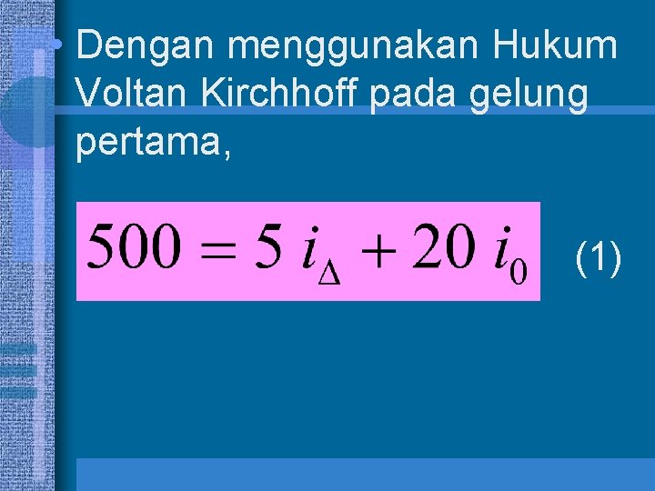  • Dengan menggunakan Hukum Voltan Kirchhoff pada gelung pertama, (1) 