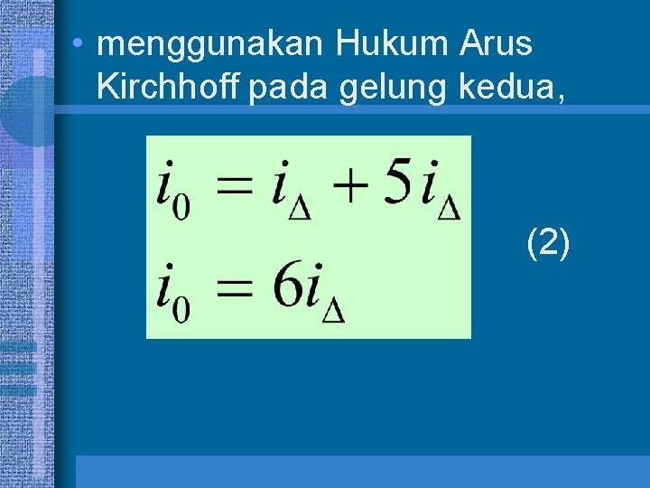  • menggunakan Hukum Arus Kirchhoff pada gelung kedua, (2) 