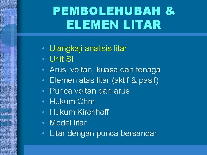 PEMBOLEHUBAH & ELEMEN LITAR • • • Ulangkaji analisis litar Unit SI Arus, voltan,
