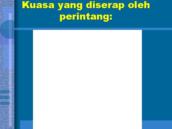 Kuasa yang diserap oleh perintang: 