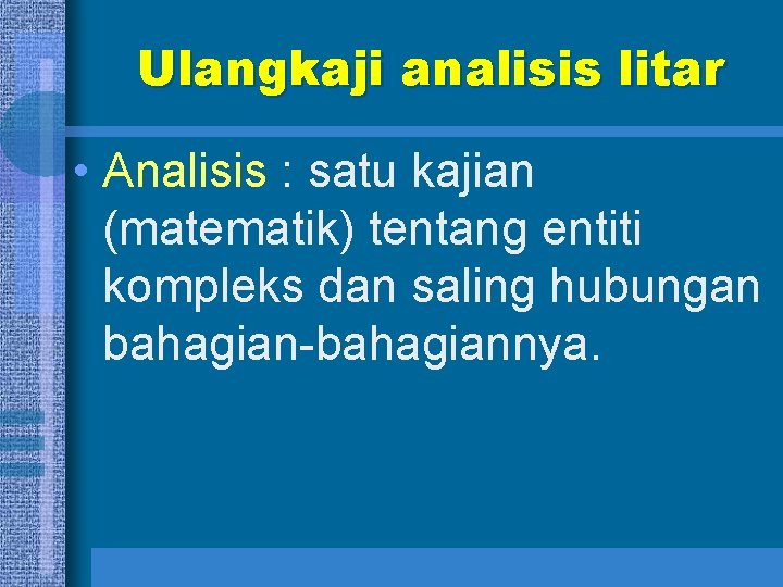 Ulangkaji analisis litar • Analisis : satu kajian (matematik) tentang entiti kompleks dan saling