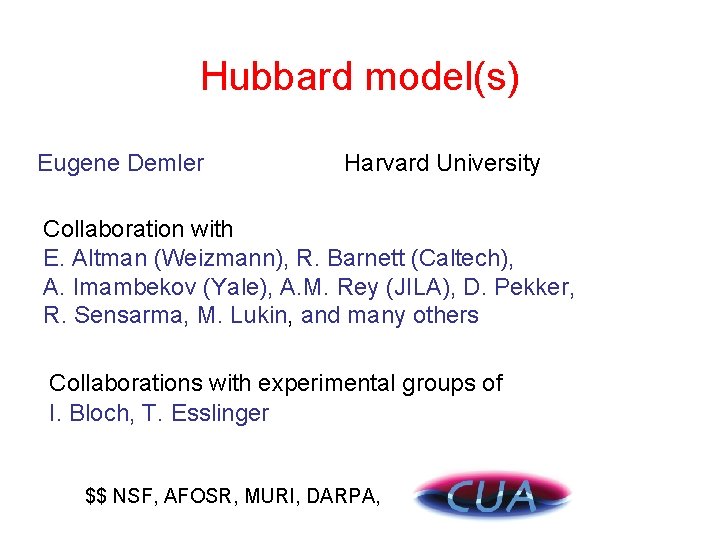 Hubbard model(s) Eugene Demler Harvard University Collaboration with E. Altman (Weizmann), R. Barnett (Caltech),