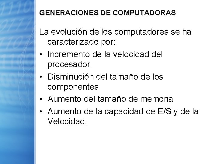 GENERACIONES DE COMPUTADORAS La evolución de los computadores se ha caracterizado por: • Incremento