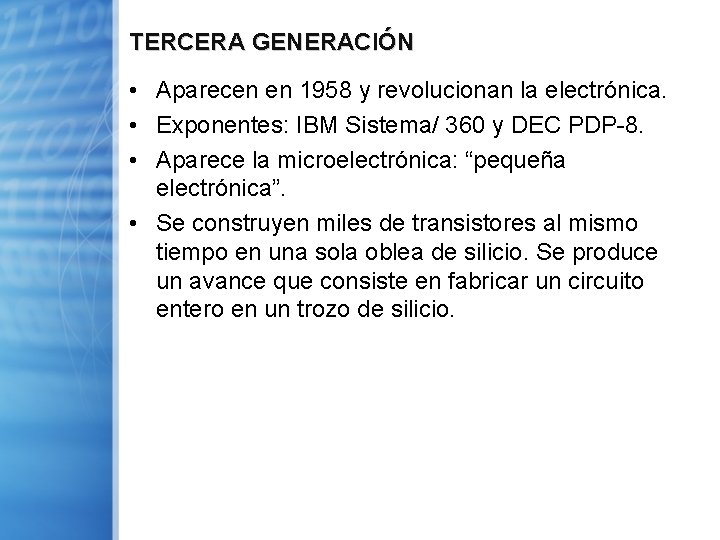 TERCERA GENERACIÓN • Aparecen en 1958 y revolucionan la electrónica. • Exponentes: IBM Sistema/