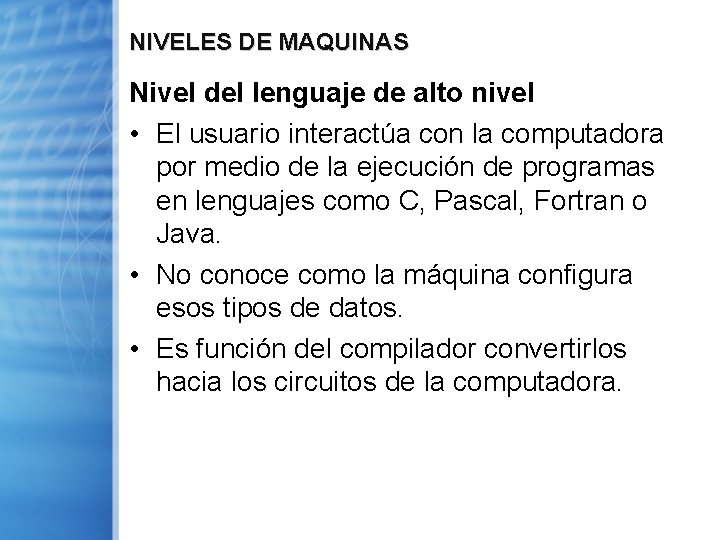 NIVELES DE MAQUINAS Nivel del lenguaje de alto nivel • El usuario interactúa con