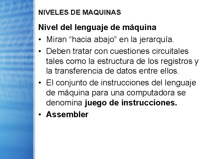 NIVELES DE MAQUINAS Nivel del lenguaje de máquina • Miran “hacia abajo” en la