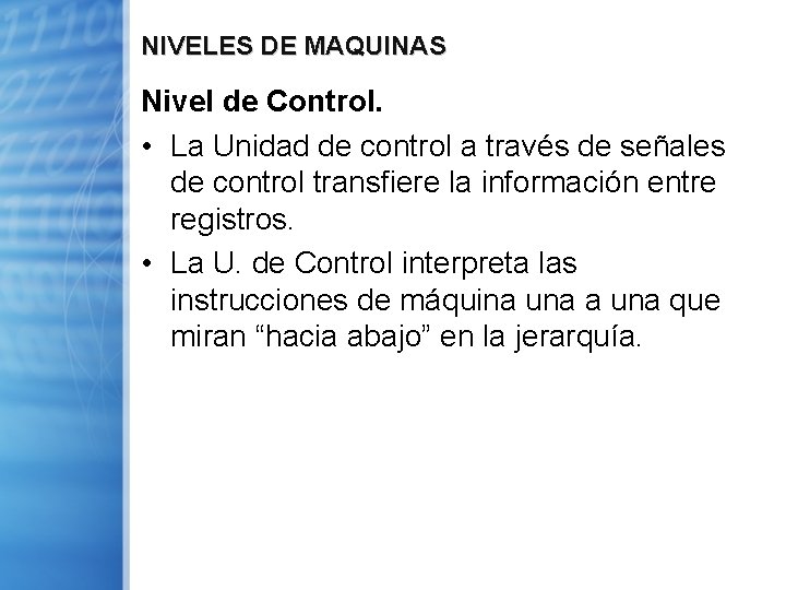 NIVELES DE MAQUINAS Nivel de Control. • La Unidad de control a través de