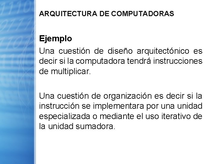 ARQUITECTURA DE COMPUTADORAS Ejemplo Una cuestión de diseño arquitectónico es decir si la computadora