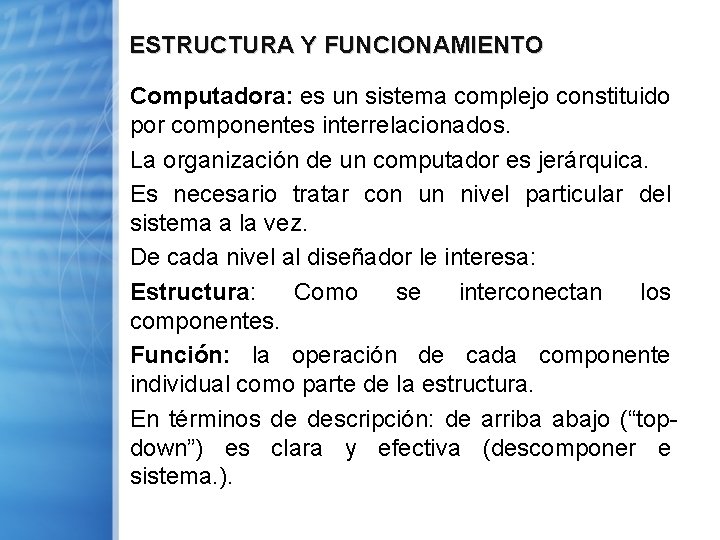 ESTRUCTURA Y FUNCIONAMIENTO Computadora: es un sistema complejo constituido por componentes interrelacionados. La organización