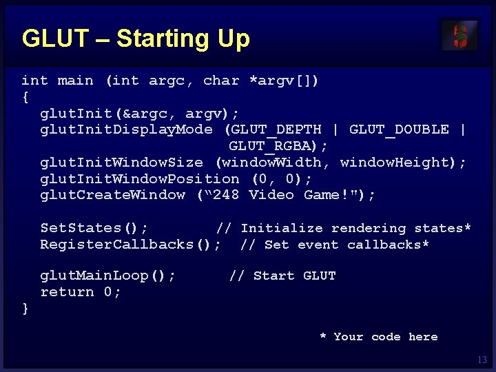 GLUT – Starting Up int main (int argc, char *argv[]) { glut. Init(&argc, argv);
