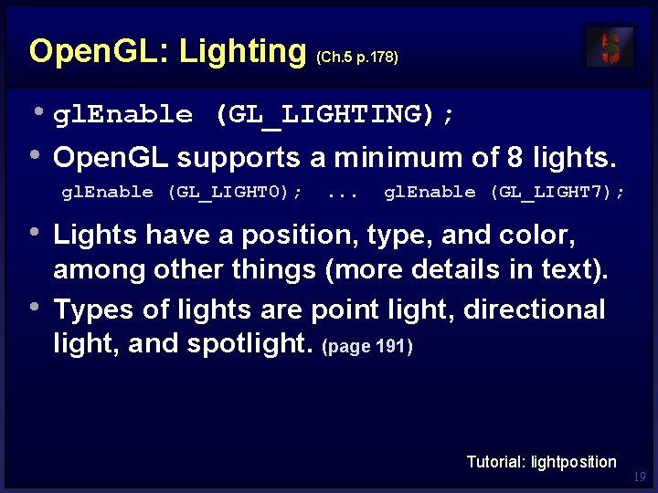 Open. GL: Lighting (Ch. 5 p. 178) • gl. Enable (GL_LIGHTING); • Open. GL