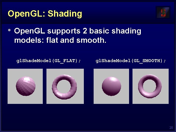 Open. GL: Shading • Open. GL supports 2 basic shading models: flat and smooth.