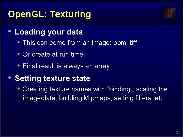 Open. GL: Texturing • Loading your data • This can come from an image: