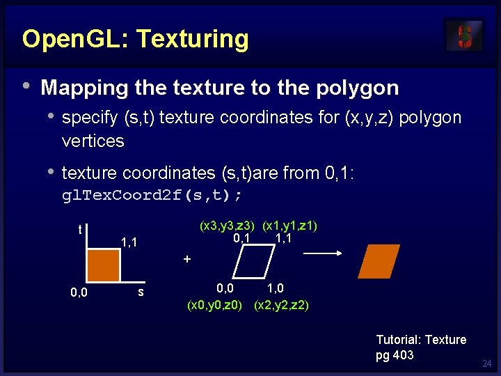 Open. GL: Texturing • Mapping the texture to the polygon • specify (s, t)