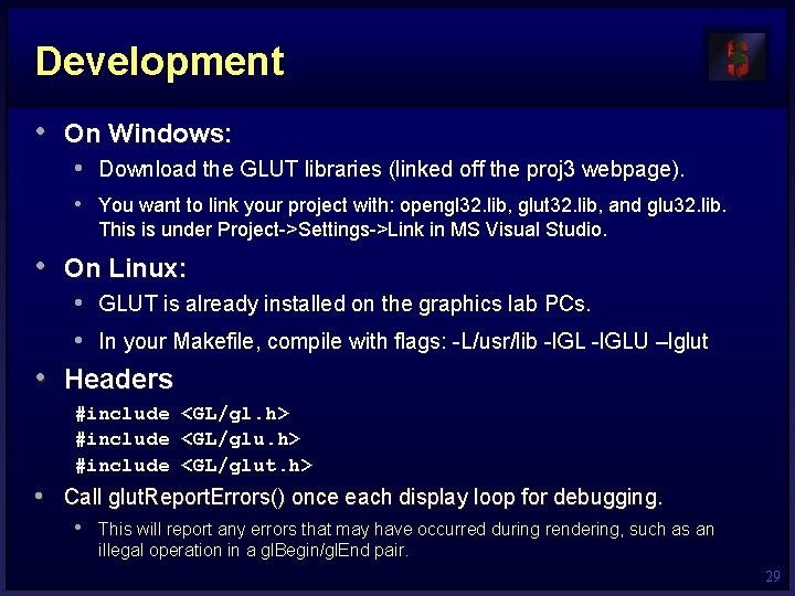 Development • On Windows: • Download the GLUT libraries (linked off the proj 3