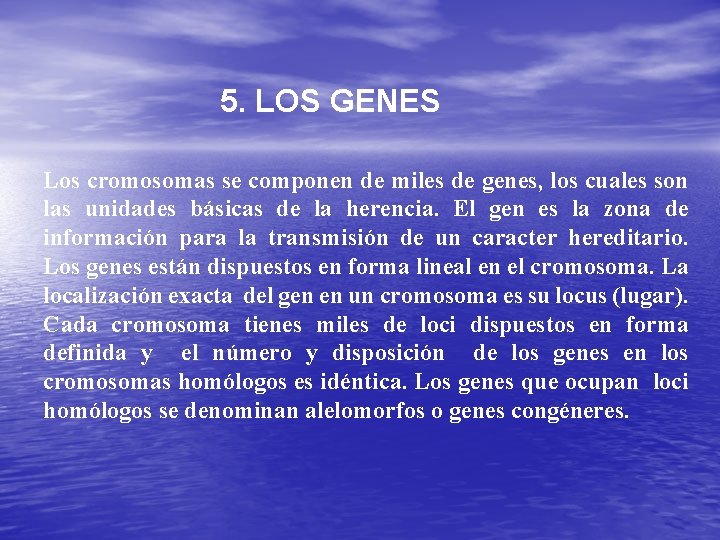 5. LOS GENES Los cromosomas se componen de miles de genes, los cuales son