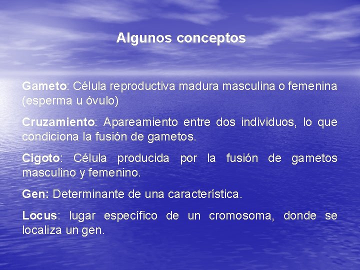 Algunos conceptos Gameto: Célula reproductiva madura masculina o femenina (esperma u óvulo) Cruzamiento: Apareamiento
