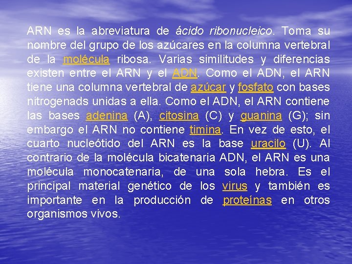 ARN es la abreviatura de ácido ribonucleico. Toma su nombre del grupo de los