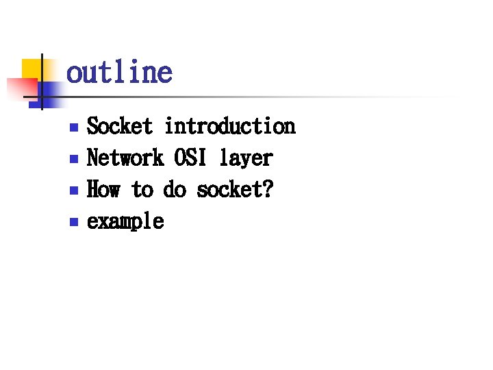 outline n n Socket introduction Network OSI layer How to do socket? example 