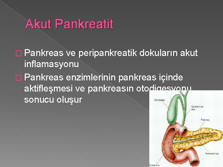 Akut Pankreatit � Pankreas ve peripankreatik dokuların akut inflamasyonu � Pankreas enzimlerinin pankreas içinde