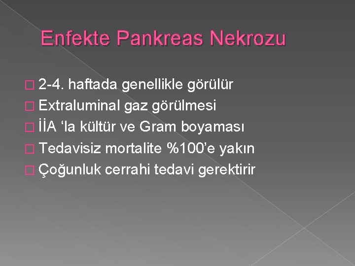 Enfekte Pankreas Nekrozu � 2 -4. haftada genellikle görülür � Extraluminal gaz görülmesi �