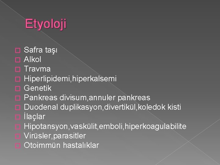 Etyoloji � � � Safra taşı Alkol Travma Hiperlipidemi, hiperkalsemi Genetik Pankreas divisum, annuler