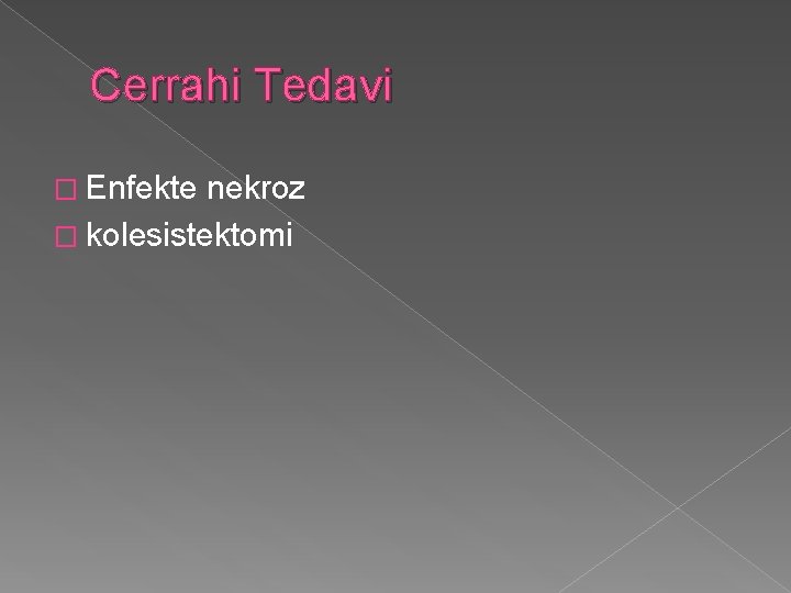 Cerrahi Tedavi � Enfekte nekroz � kolesistektomi 