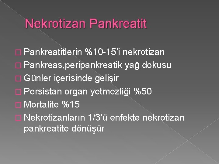Nekrotizan Pankreatit � Pankreatitlerin %10 -15’i nekrotizan � Pankreas, peripankreatik yağ dokusu � Günler