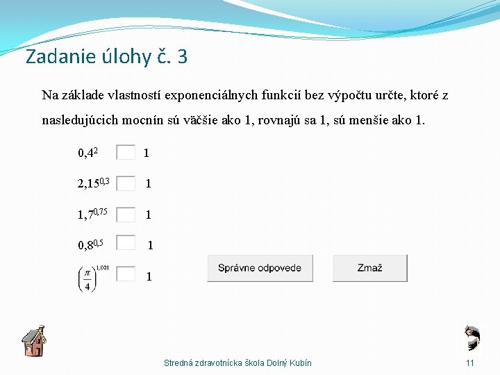 Zadanie úlohy č. 3 Na základe vlastností exponenciálnych funkcií bez výpočtu určte, ktoré z