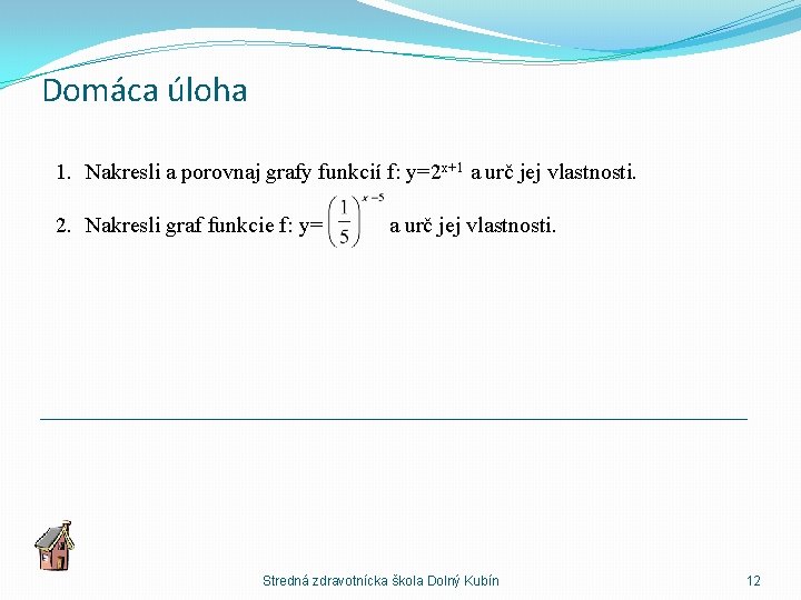 Domáca úloha 1. Nakresli a porovnaj grafy funkcií f: y=2 x+1 a urč jej